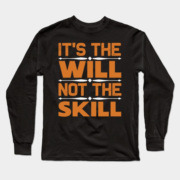 It's the will not the skill Long Sleeve T-Shirt by TS Studio